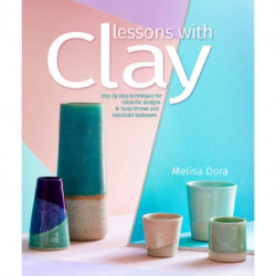 Lessons with Clay: Step-by-Step Techniques for Colorful Designs in Hand-Thrown and Hand-Built Tableware