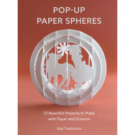 Pop-Up Paper Spheres: 23 Beautiful Projects to Make with Paper and Scissors