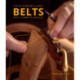A Guide to Making Leather Belts with 12 Complete Projects: A Guide to Making Leather Belts with 12 Complete Projects