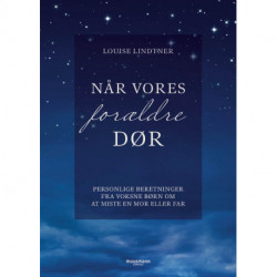 Når vores forældre dør: Personlige beretninger fra voksne børn om at miste en mor eller far