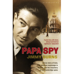 Papa Spy: A True Story of Love, Wartime Espionage in Madrid, and the Treachery of the Cambridge Spies