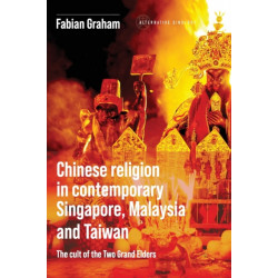 Chinese Religion in Contemporary Singapore, Malaysia and Taiwan: The Cult of the Two Grand Elders