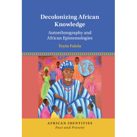 Decolonizing African Knowledge: Autoethnography and African Epistemologies