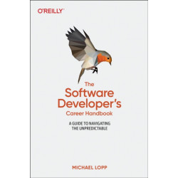 Software Developer's Career Handbook, The: A Guide to Navigating the Unpredictable