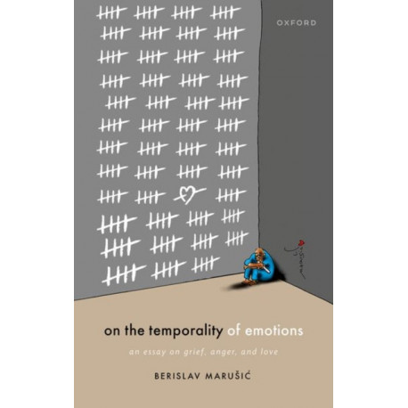 On the Temporality of Emotions: An Essay on Grief, Anger, and Love