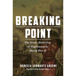 Breaking Point: The Ironic Evolution of Psychiatry in World War II