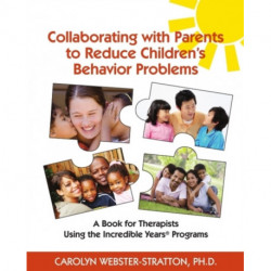 Collaborating with Parents to Reduce Childrens Behavior Problems: A book for Therapists Using the Incredible Years Programs