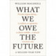 What We Owe The Future: The Sunday Times Bestseller