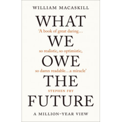 What We Owe The Future: The Sunday Times Bestseller