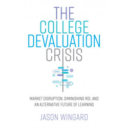The College Devaluation Crisis: Market Disruption, Diminishing ROI, and an Alternative Future of Learning