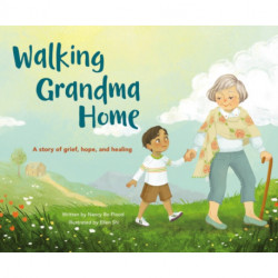 Walking Grandma Home: A Story of Grief, Hope, and Healing