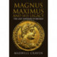 Magnus Maximus: The Neglected Roman Emperor and his British Legacy