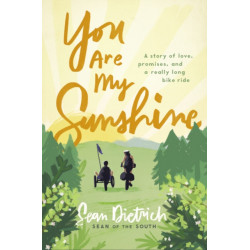 You Are My Sunshine: A Story of Love, Promises, and a Really Long Bike Ride