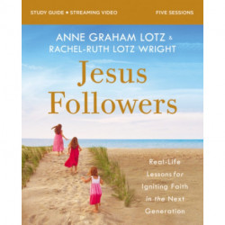 Jesus Followers Bible Study Guide plus Streaming Video: Real-Life Lessons for Igniting Faith in the Next Generation