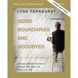 Good Boundaries and Goodbyes Bible Study Guide plus Streaming Video: Loving Others Without Losing the Best of Who You Are