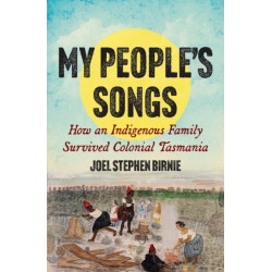 My People's Songs: How an Indigenous Family Survived Colonial Tasmania