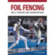 Foil Fencing: Skills, Strategies and Training Methods