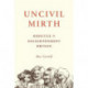 Uncivil Mirth: Ridicule in Enlightenment Britain