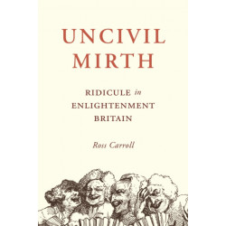 Uncivil Mirth: Ridicule in Enlightenment Britain