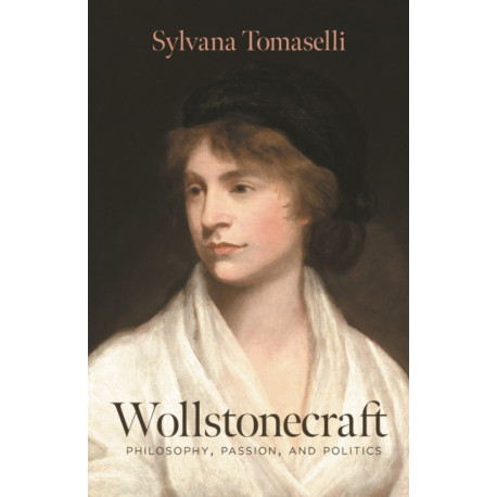 Wollstonecraft: Philosophy, Passion, and Politics