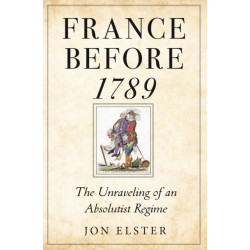 France before 1789: The Unraveling of an Absolutist Regime