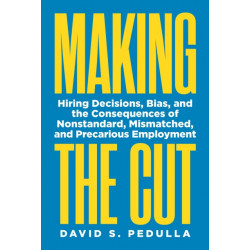 Making the Cut: Hiring Decisions, Bias, and the Consequences of Nonstandard, Mismatched, and Precarious Employment