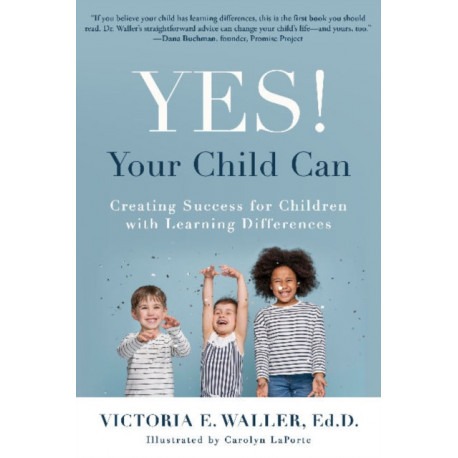 Yes! Your Child Can: Creating Success for Children with Learning Differences