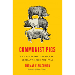 Communist Pigs: An Animal History of East Germany's Rise and Fall