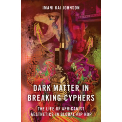 Dark Matter in Breaking Cyphers: The Life of Africanist Aesthetics in Global Hip Hop