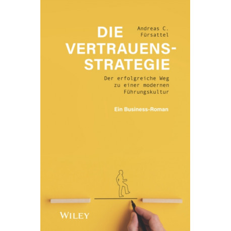 Die Vertrauensstrategie: Der erfolgreiche Weg zu einer modernen Fuhrungskultur - ein Business-Roman