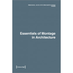 Dimensions. Journal of Architectural Knowledge: Vol. 2, No. 4/2022: Essentials of Montage in Architecture