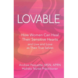 Lovable: How Women Can Heal Their Sensitive Hearts and Live and Love as Their True Selves