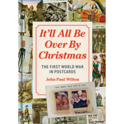 It'll All be Over by Christmas: The First World War in Postcards