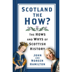 Scotland the How?: The Hows and Whys of Scottish History