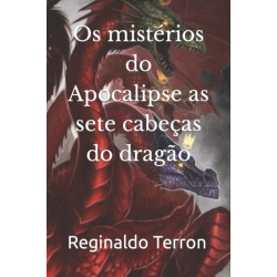 Os misterios do Apocalipse as sete cabecas do dragao