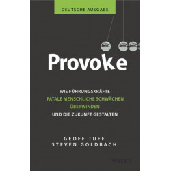 Provoke - deutsche Ausgabe: Wie Fuhrungskrafte fatale menschliche Schwachen uberwinden und die Zukunft gestalten
