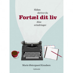 Fortæl dit liv: Sådan skriver du dine erindringer