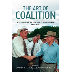 The Art of Coalition: The Howard Government Experience, 1996-2007