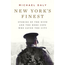 New York's Finest: Stories of the NYPD and the Hero Cops Who Saved the City
