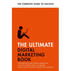 The Ultimate Digital Marketing Book: Succeed at SEO and Search, Master Mobile Marketing, Get to Grips with Content Marketing