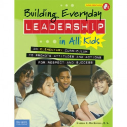 Building Everyday Leadership in All Kids: An Elementary Curriculum to Promote Attitudes and Actions for Respect and Success