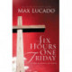 Six Hours One Friday: Living in the Power of the Cross
