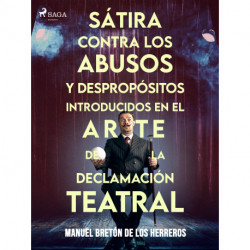 Sátira contra los abusos y despropósitos introducidos en el arte de la declamación teatral