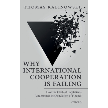 Why International Cooperation is Failing: How the Clash of Capitalisms Undermines the Regulation of Finance