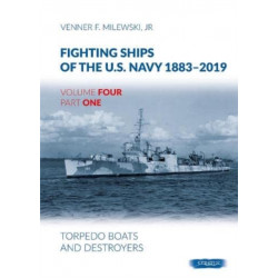 Fighting Ships of the U.S. Navy 1883-2019: Volume 4, Part 1 - Torpedo Boats and Destroyers