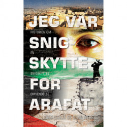 Jeg var snigskytte for Arafat: Historien om en snigskyttes omvendelse
