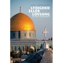 Lydighed eller lovsang: Om islam og kristendom