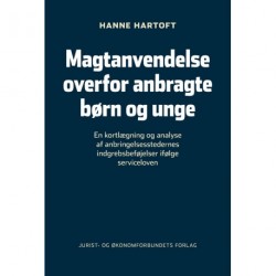Magtanvendelse over for anbragte børn og unge: En kortlægning og analyse af anbringelsesstedernes indgrebsbeføjelser ifølge serviceloven