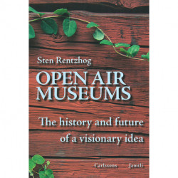 Open air museums : the history and future of a visionary idea: the history and future of a visionary idea