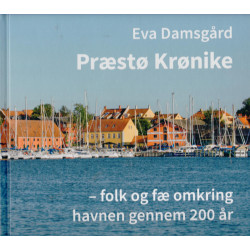 Præstø Krønike: - folk og fæ omkring havnen gennem 200 år